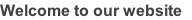 Welcome to our website 
